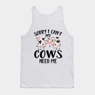 Cow - Sorry I can't my cows need me Tank Top